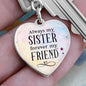 Always my sister, forever my friend-Keychain - Custom Heart Design