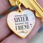 Always my sister, forever my friend-Keychain - Custom Heart Design