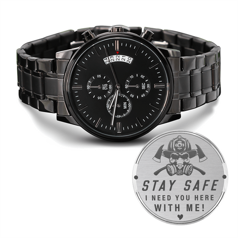 Watch-For Fireman, Stay Safe I need you here with me! - Custom Heart Design