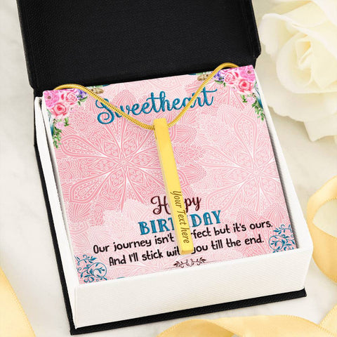 Happy Birthday Sweetheart. I’ll stick with you till the end. - Custom Heart Design