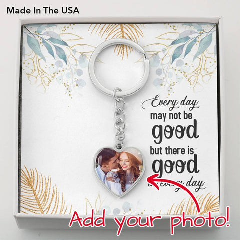 There is good in every day-Photo Heart Keychain - Custom Heart Design