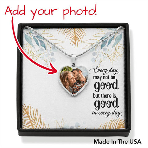 There is good in every day-Photo Heart Necklace - Custom Heart Design