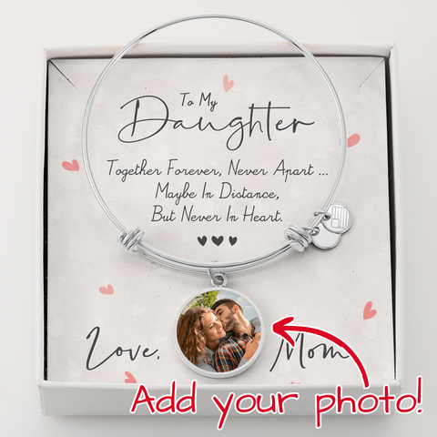 To my Daughter, Together forever,-Love Mom / Photo Circle Bangle - Custom Heart Design
