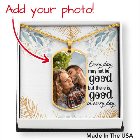 Every day may not be good-Photo Tag Necklace - Custom Heart Design