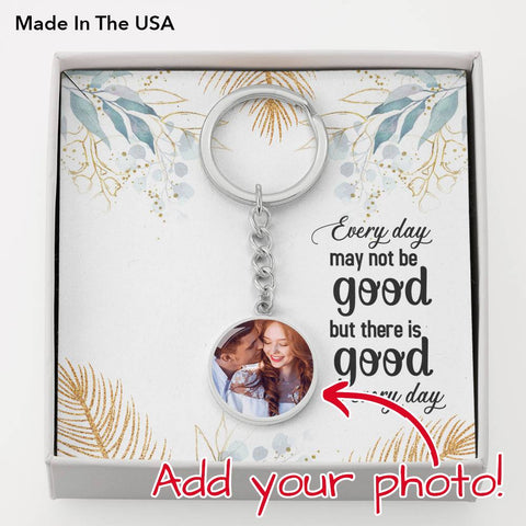 There is good in every day-Photo Circle Keychain - Custom Heart Design